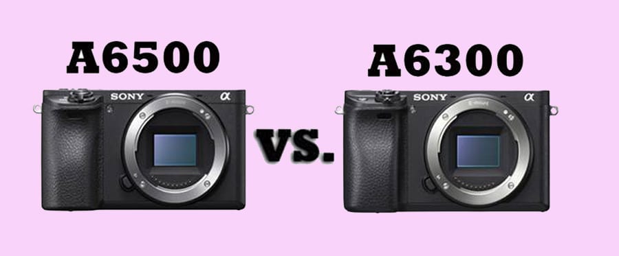 De Sony a6500 vs de a6300